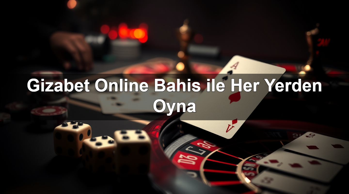 gizabet online bahis ile her yerden oyna 1785342459037